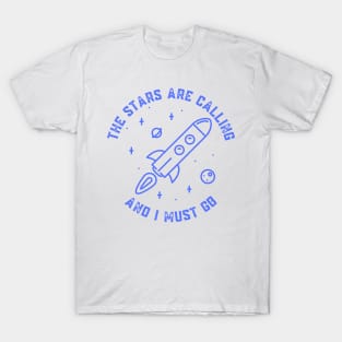 The Stars Are Calling and I Must Go Astronomy Lovers Gift T-Shirt